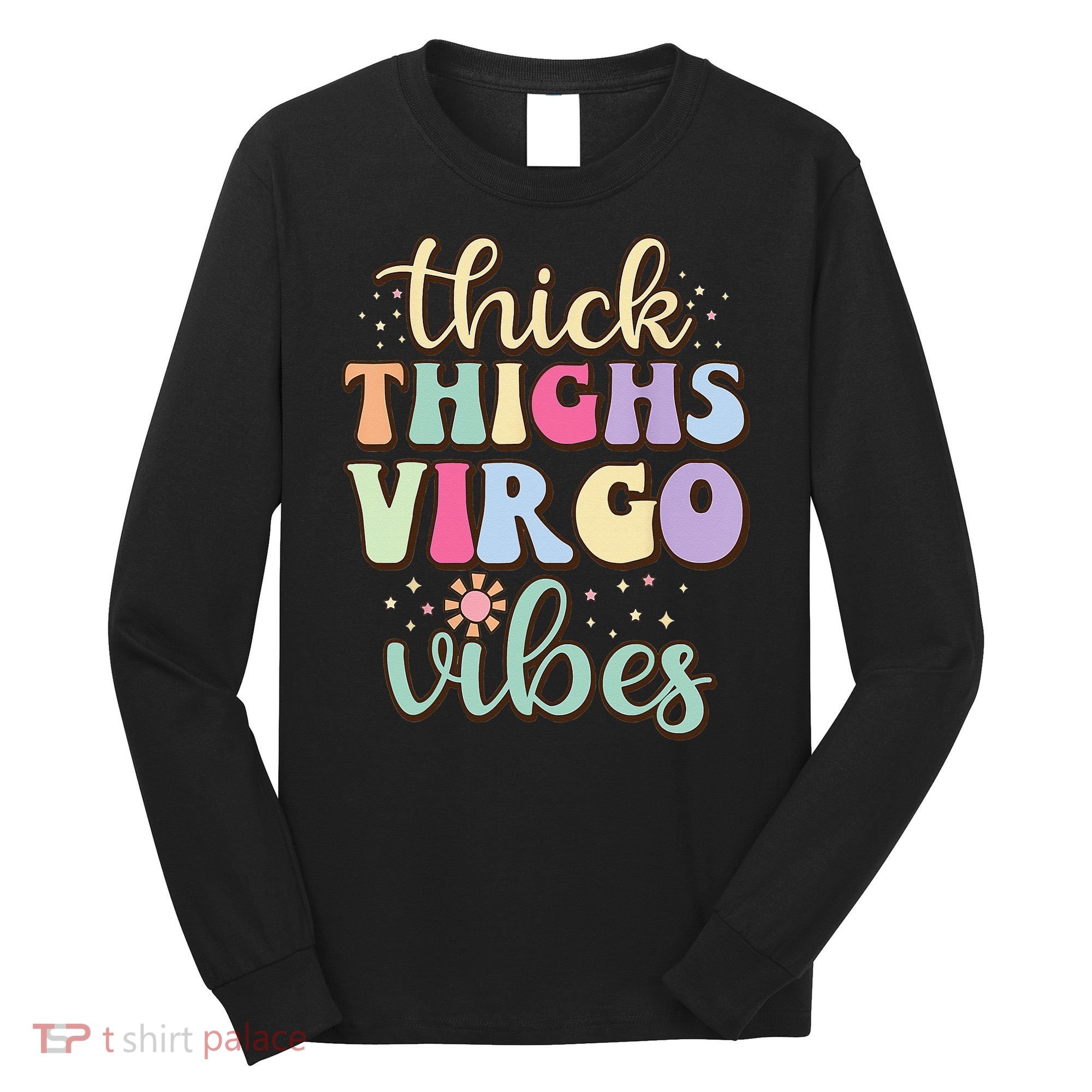 Thick Thighs Virgo Vibes August September birthday Virgo Long Sleeve Shirt
