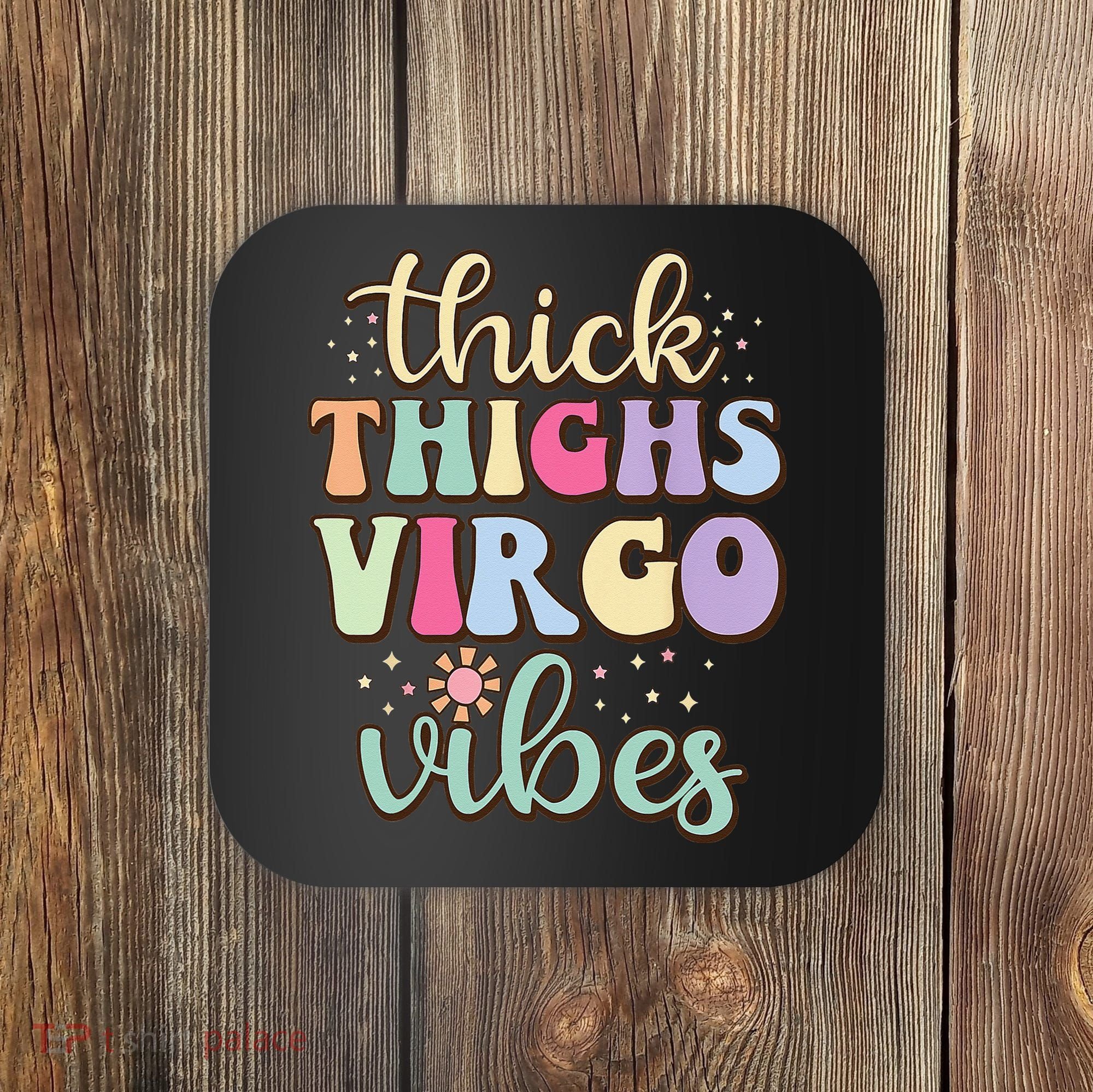 Thick Thighs Virgo Vibes August September birthday Virgo Coaster