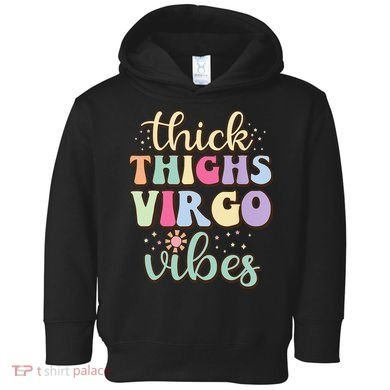 Thick Thighs Virgo Vibes August September birthday Virgo Toddler Hoodie
