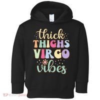 Thick Thighs Virgo Vibes August September birthday Virgo Toddler Hoodie thumb 0