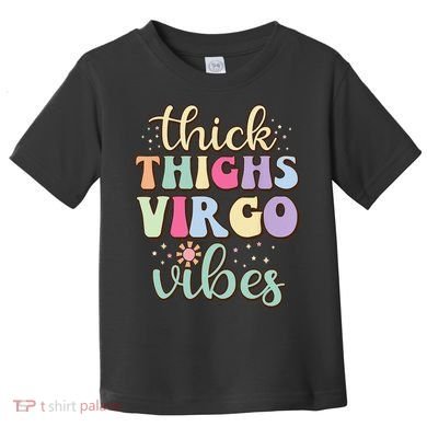 Thick Thighs Virgo Vibes August September birthday Virgo Toddler T-Shirt