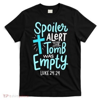 The Tomb Was Empty Luke 24:24 T-Shirt