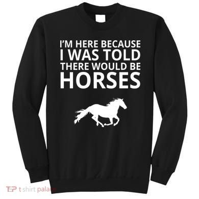 Told There Would Be Horses Sweatshirt