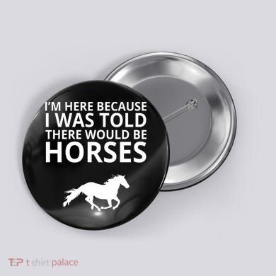 Told There Would Be Horses Button