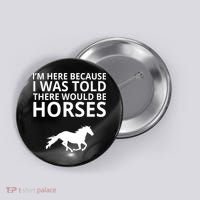 Told There Would Be Horses Button thumb 0