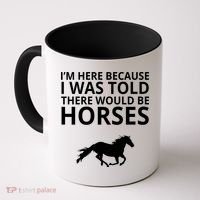 Told There Would Be Horses Coffee Mug thumb 0