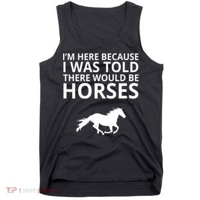 Told There Would Be Horses Tank Top
