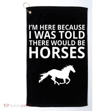 Told There Would Be Horses Golf Towel