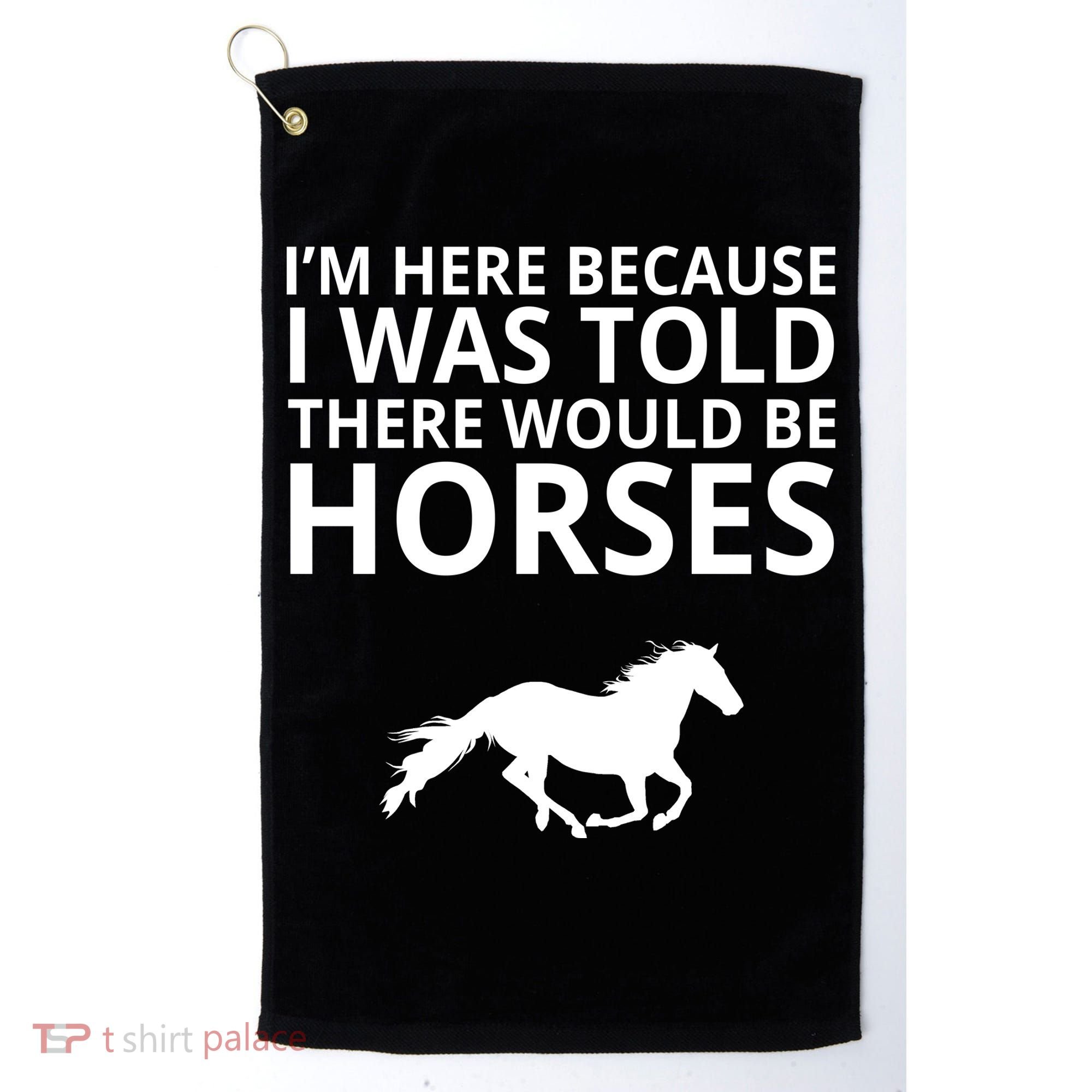 Told There Would Be Horses Golf Towel