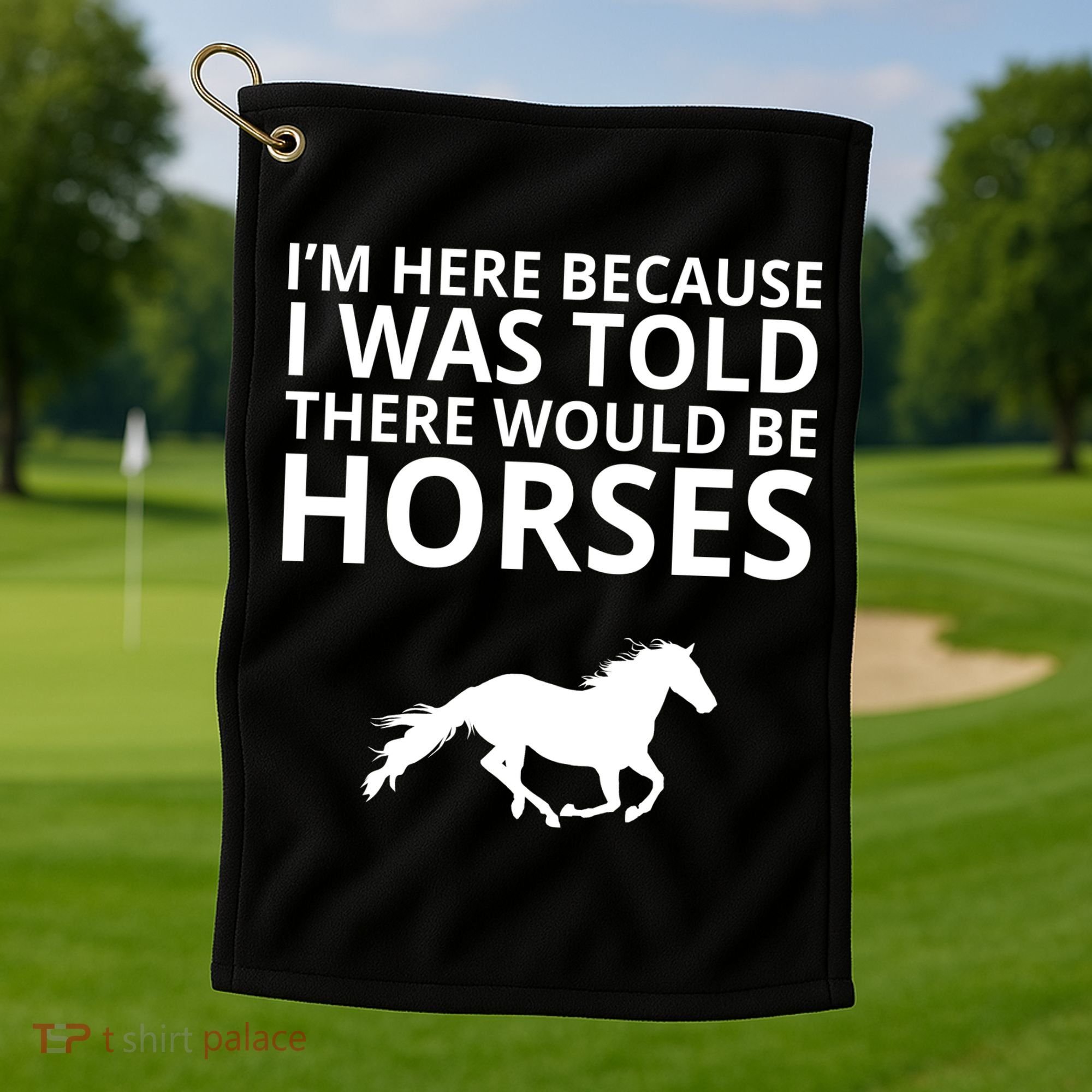 Told There Would Be Horses Golf Towel