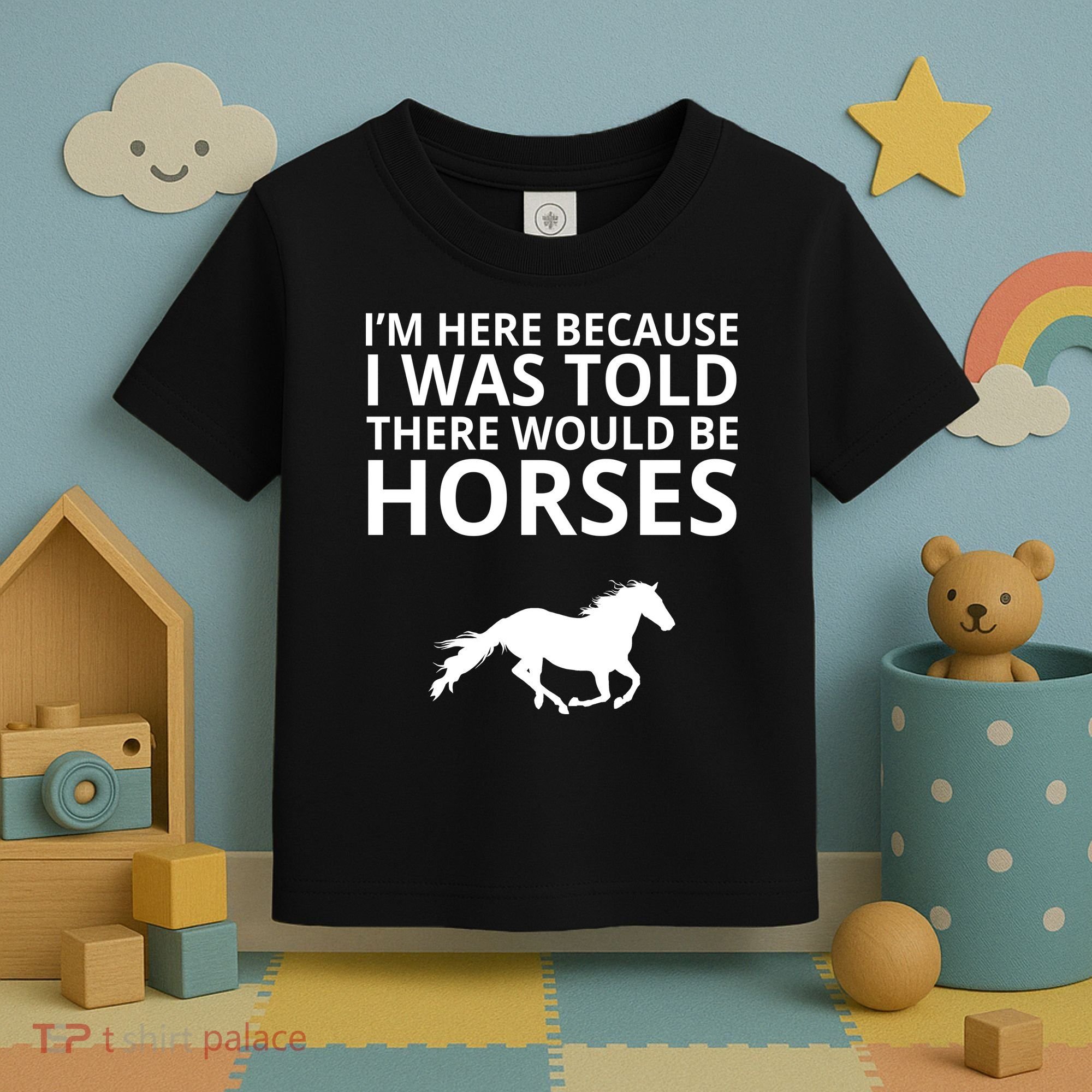 Told There Would Be Horses Toddler T-Shirt