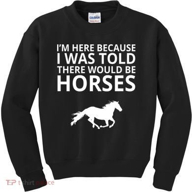 Told There Would Be Horses Kids Sweatshirt