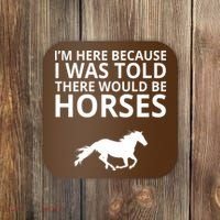 Told There Would Be Horses Coaster thumb 0