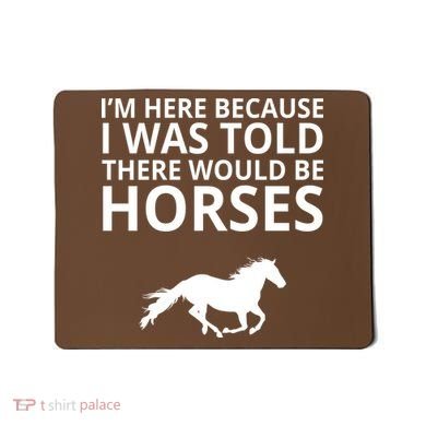 Told There Would Be Horses Mousepad