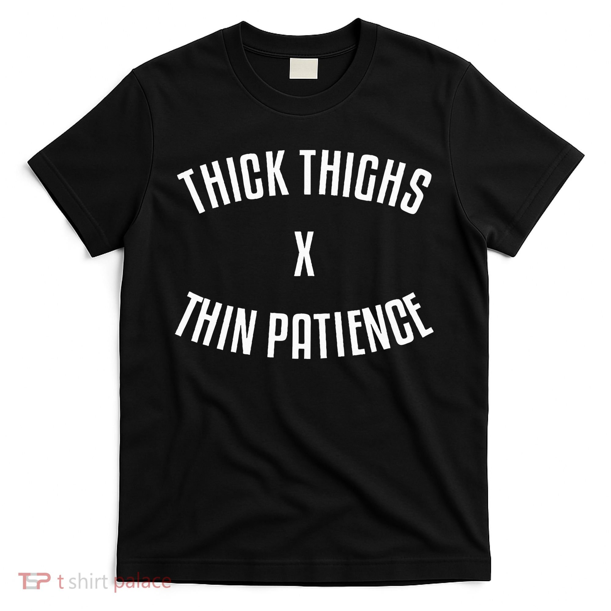 Thick Thighs X Thin Patience Funny Sarcastic Fitness Workout T-Shirt