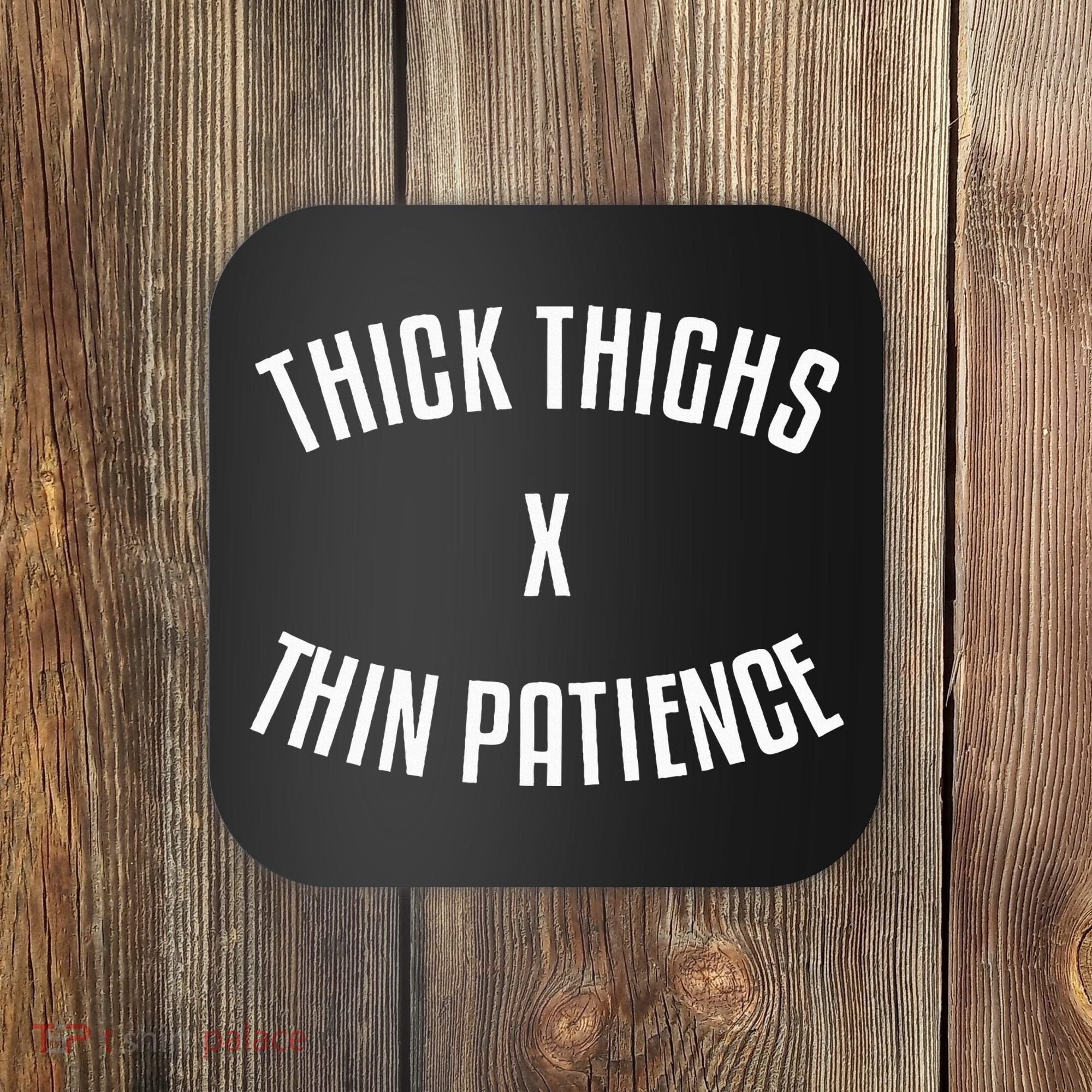 Thick Thighs X Thin Patience Funny Sarcastic Fitness Workout Coaster
