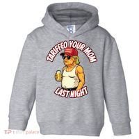 Trump Tariffied Your Mom Last Night Beer Funny Toddler Hoodie thumb 0
