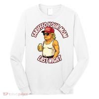 Trump Tariffied Your Mom Last Night Beer Funny Long Sleeve Shirt thumb 0