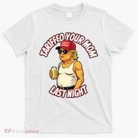 Trump Tariffied Your Mom Last Night Beer Funny T-Shirt thumb 0