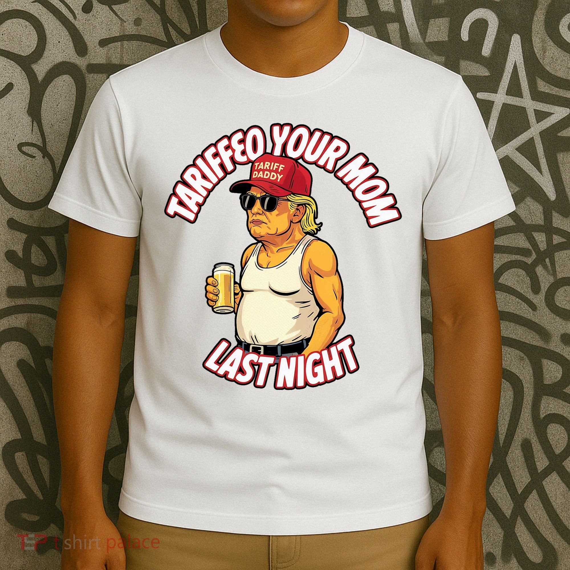 Trump Tariffied Your Mom Last Night Beer Funny T-Shirt