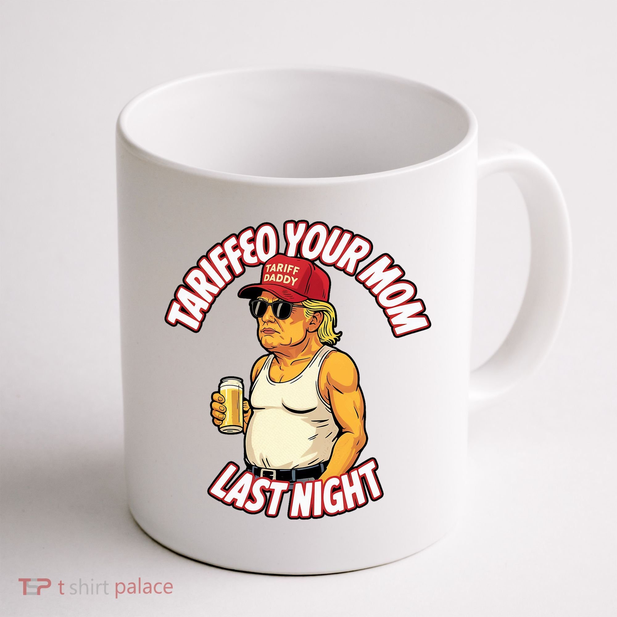 Trump Tariffied Your Mom Last Night Beer Funny Coffee Mug