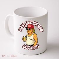 Trump Tariffied Your Mom Last Night Beer Funny Coffee Mug thumb 0