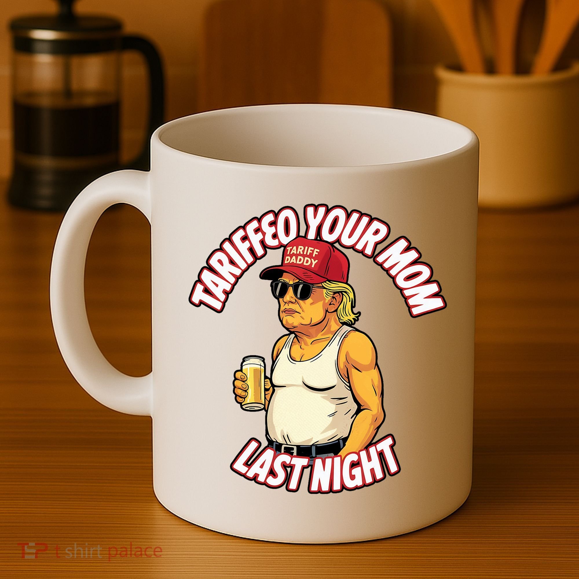 Trump Tariffied Your Mom Last Night Beer Funny Coffee Mug