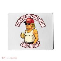 Trump Tariffied Your Mom Last Night Beer Funny Mousepad thumb 0