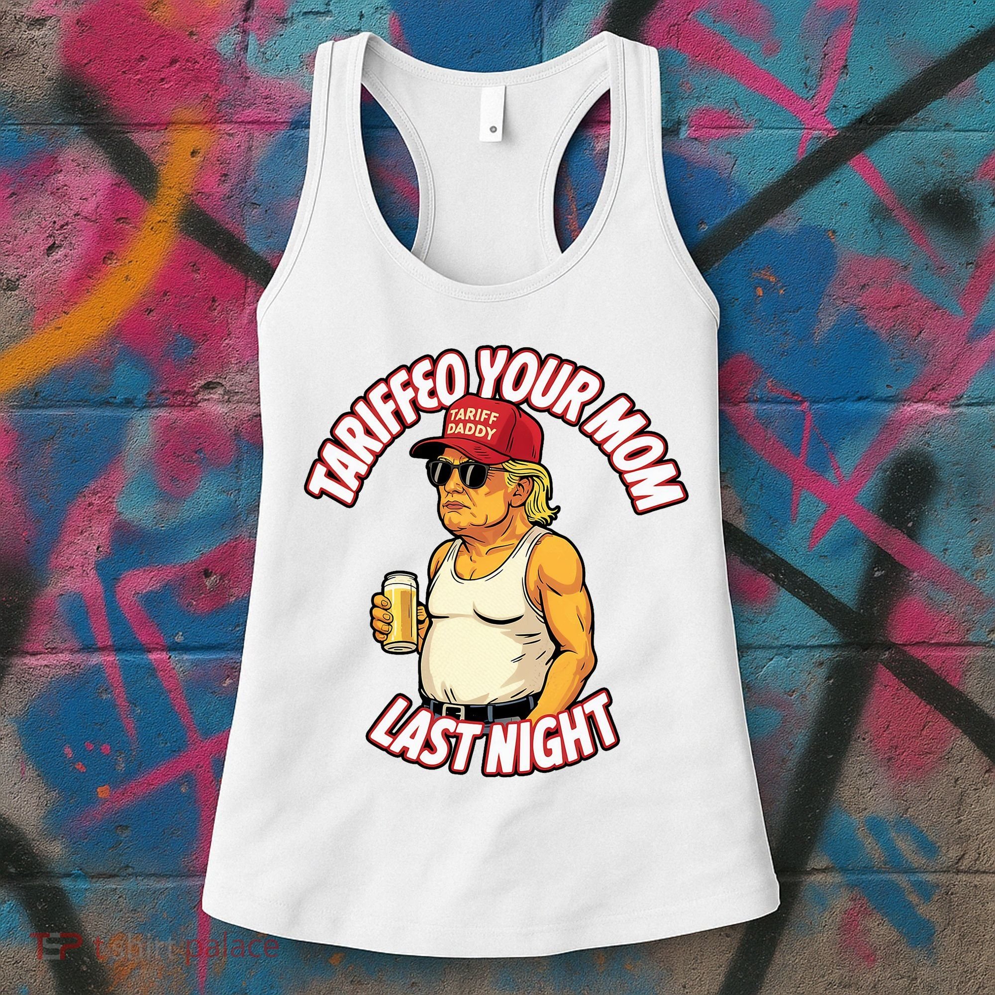 Trump Tariffied Your Mom Last Night Beer Funny Women's Tank Top