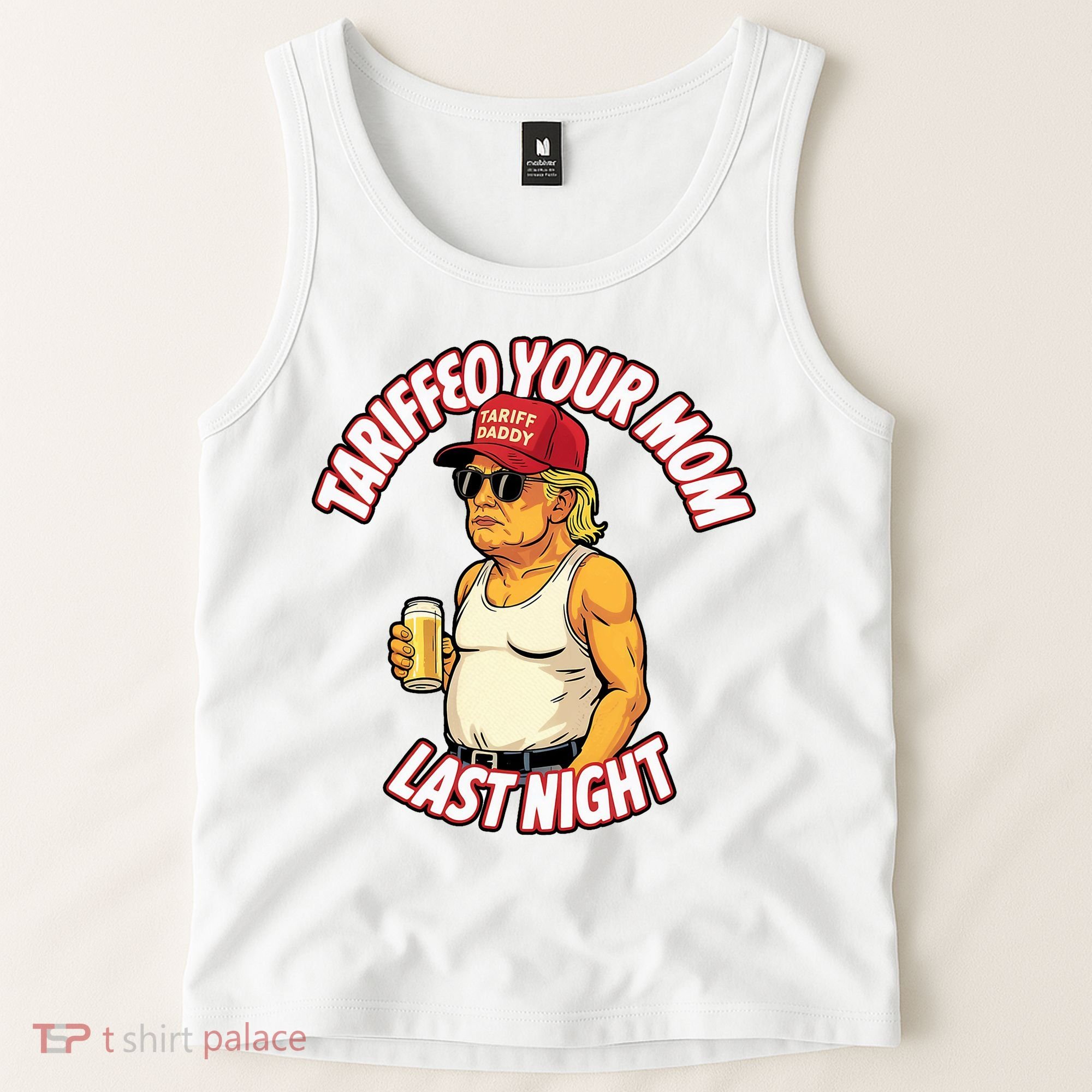 Trump Tariffied Your Mom Last Night Beer Funny Tank Top