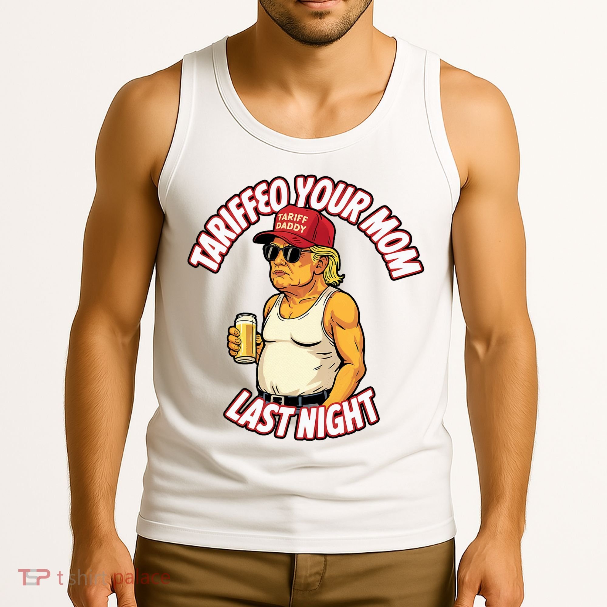 Trump Tariffied Your Mom Last Night Beer Funny Tank Top