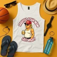 Trump Tariffied Your Mom Last Night Beer Funny Tank Top thumb 4