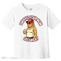Trump Tariffied Your Mom Last Night Beer Funny Toddler T-Shirt thumb 0