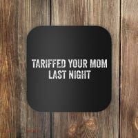 Trump Tariffed Your Mom Last Night Coaster thumb 0