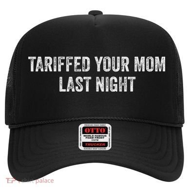 Trump Tariffed Your Mom Last Night Hat