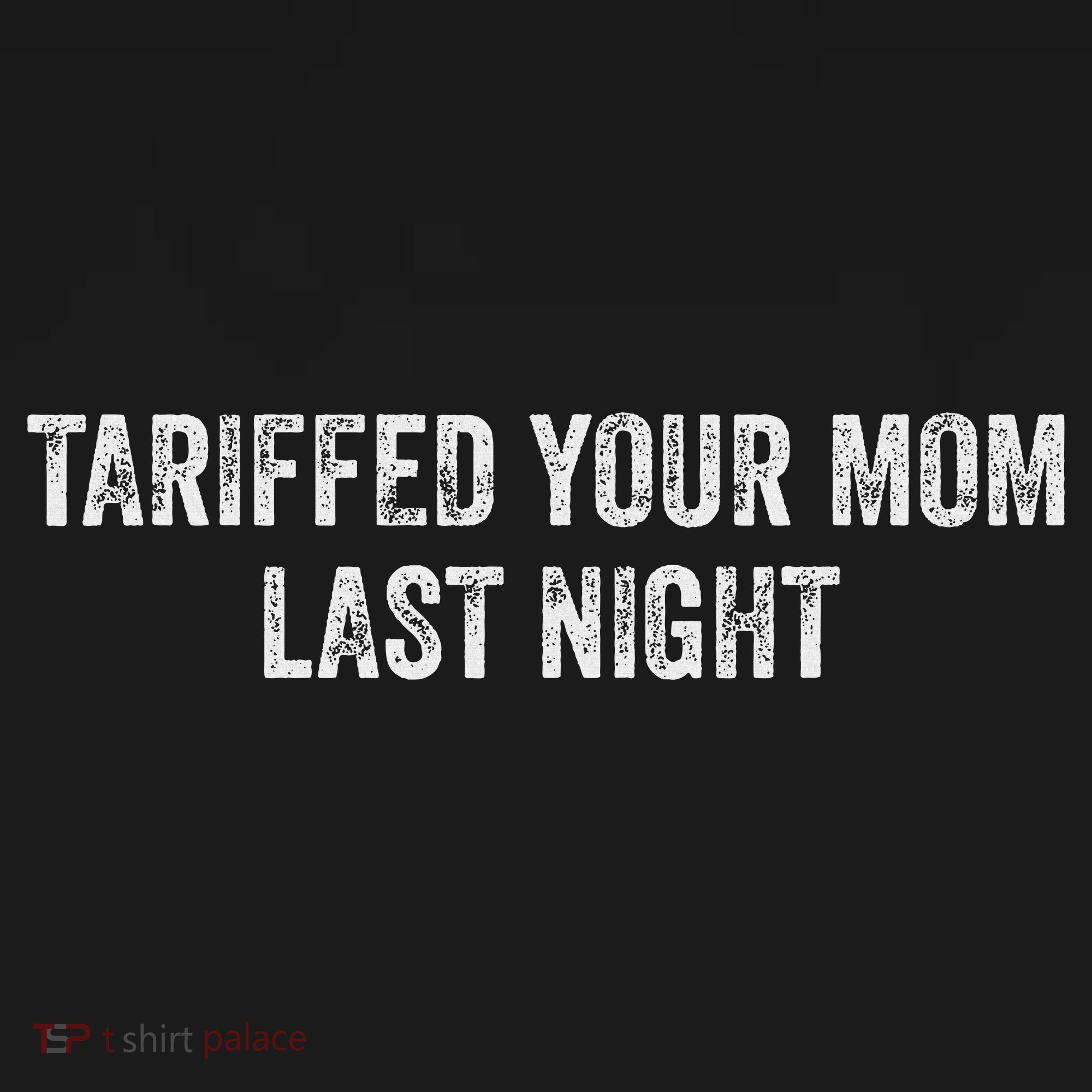 Trump Tariffed Your Mom Last Night Women's T-Shirt