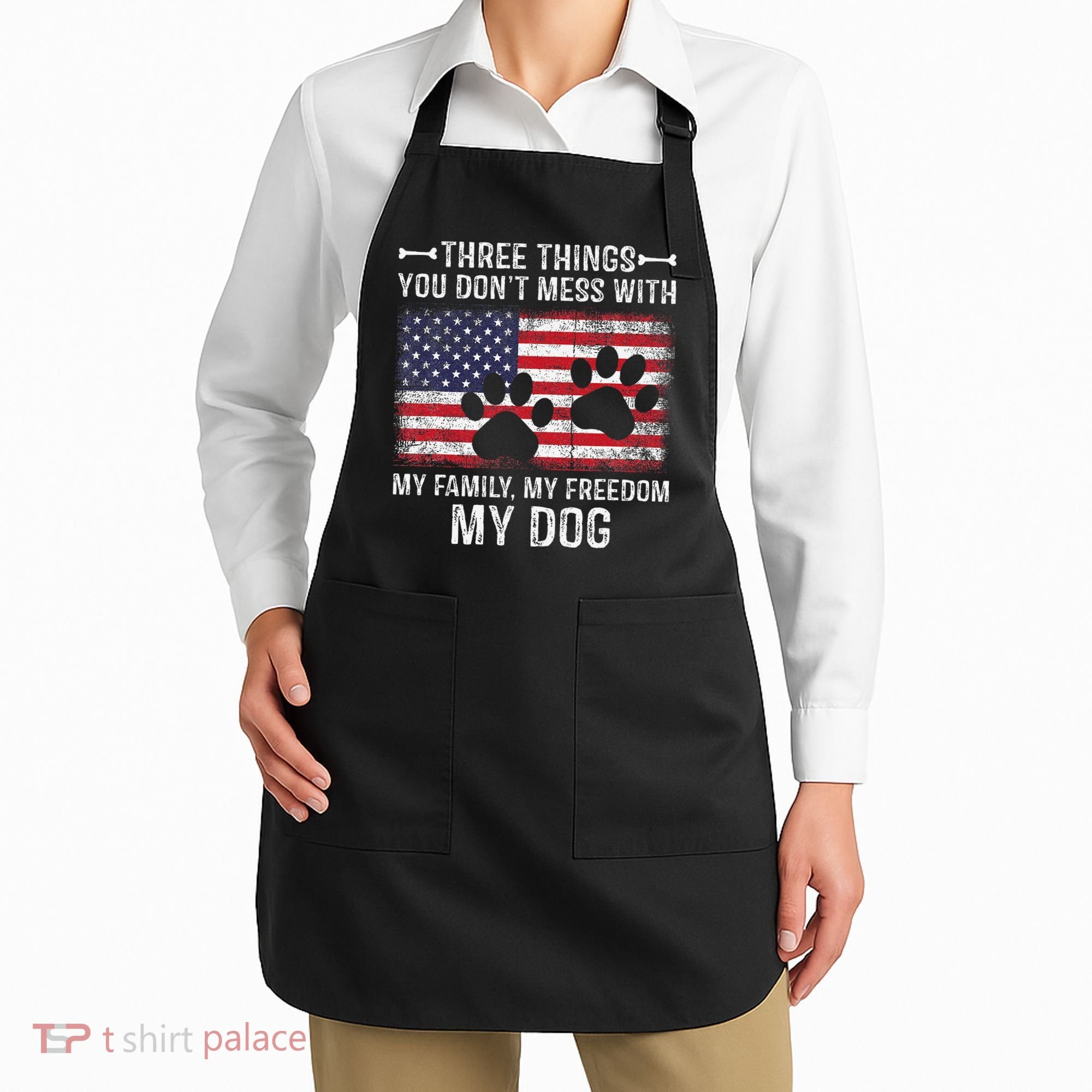 Three Things You Dont Mess With My Family Freedom My Dog Apron