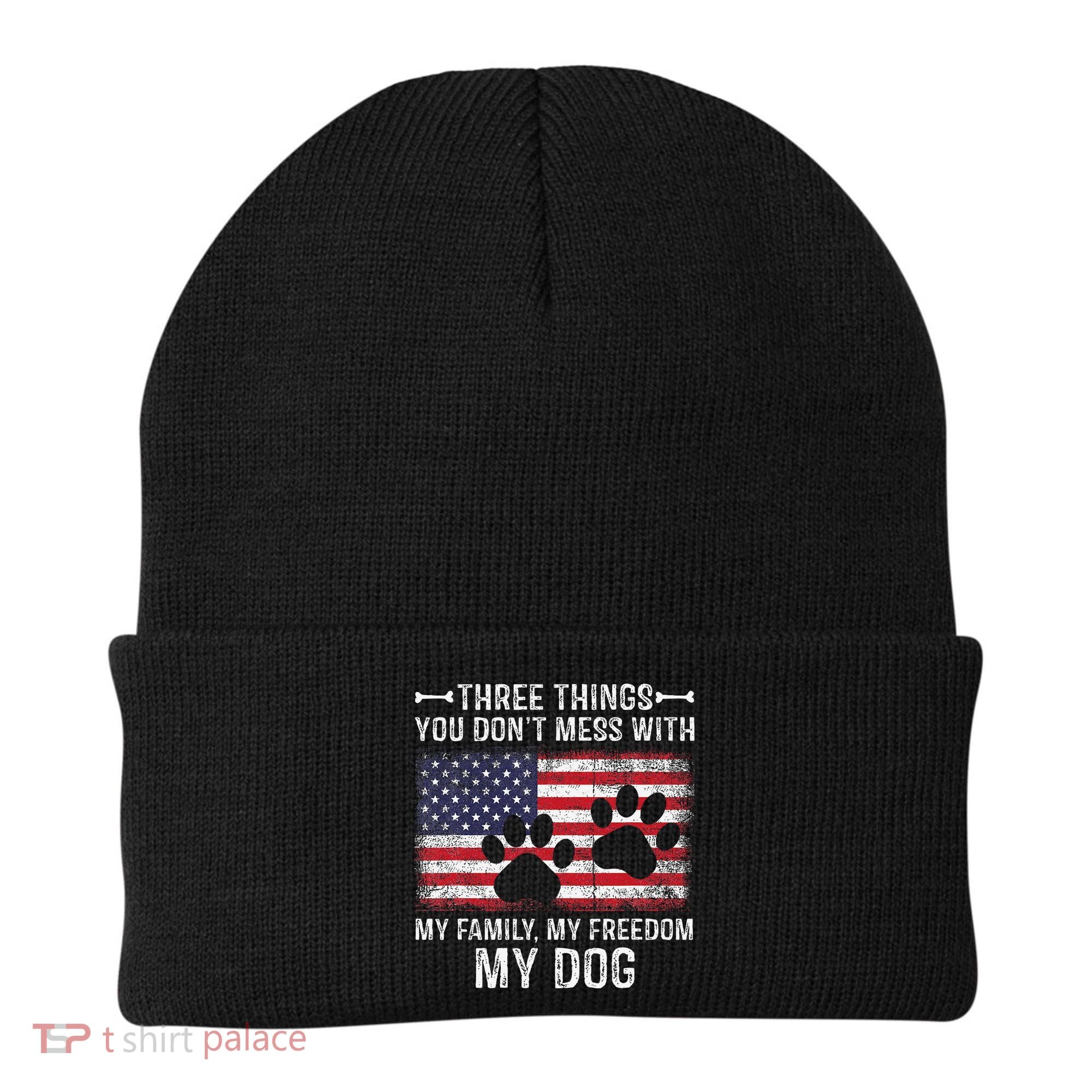 Three Things You Dont Mess With My Family Freedom My Dog Beanie