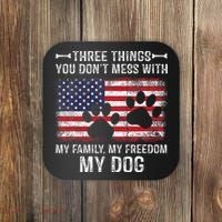 Three Things You Dont Mess With My Family Freedom My Dog Coaster thumb 0