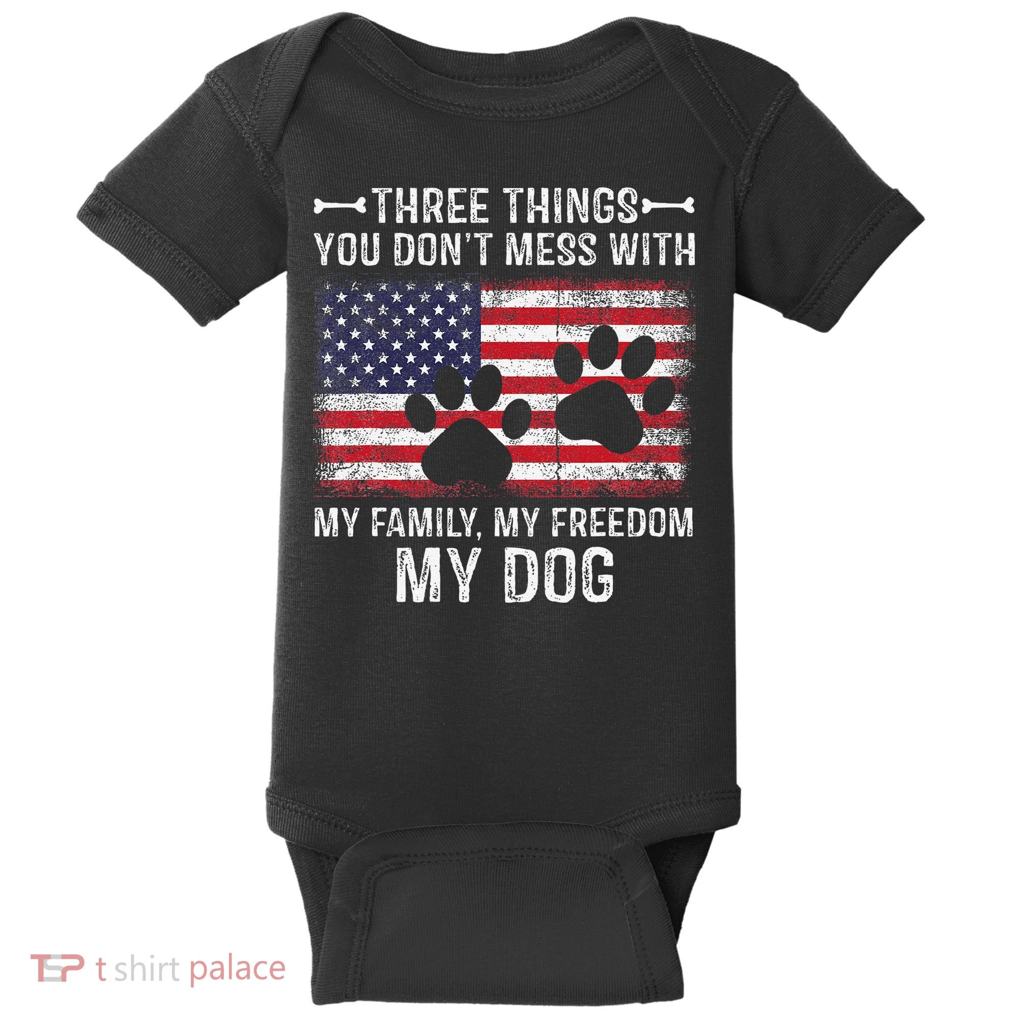 Three Things You Dont Mess With My Family Freedom My Dog Baby Bodysuit