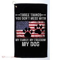 Three Things You Dont Mess With My Family Freedom My Dog Golf Towel thumb 0