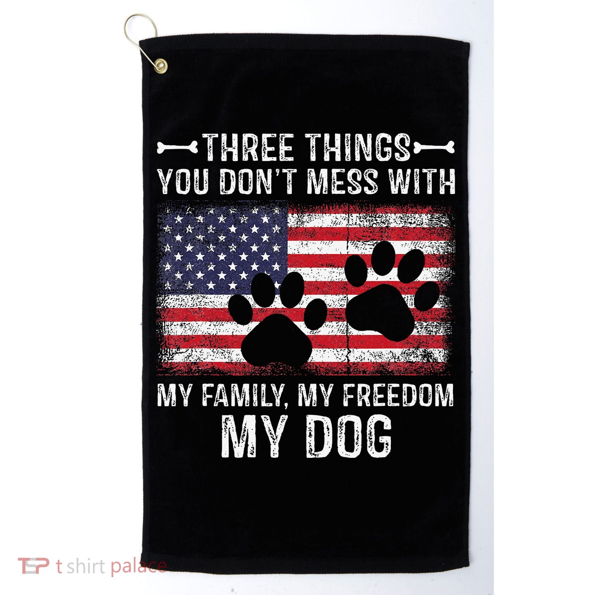 Three Things You Dont Mess With My Family Freedom My Dog Golf Towel