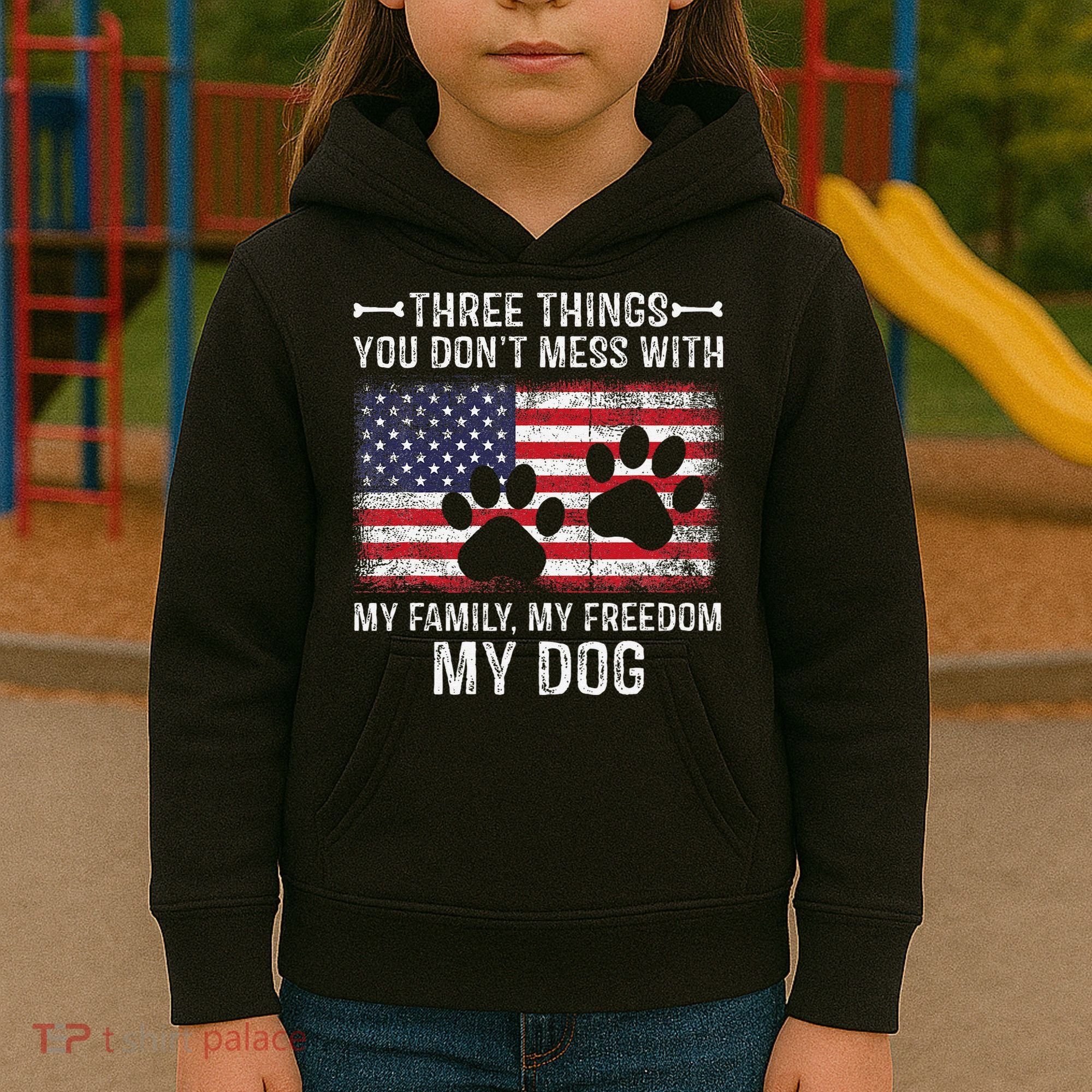 Three Things You Dont Mess With My Family Freedom My Dog Kids Hoodie