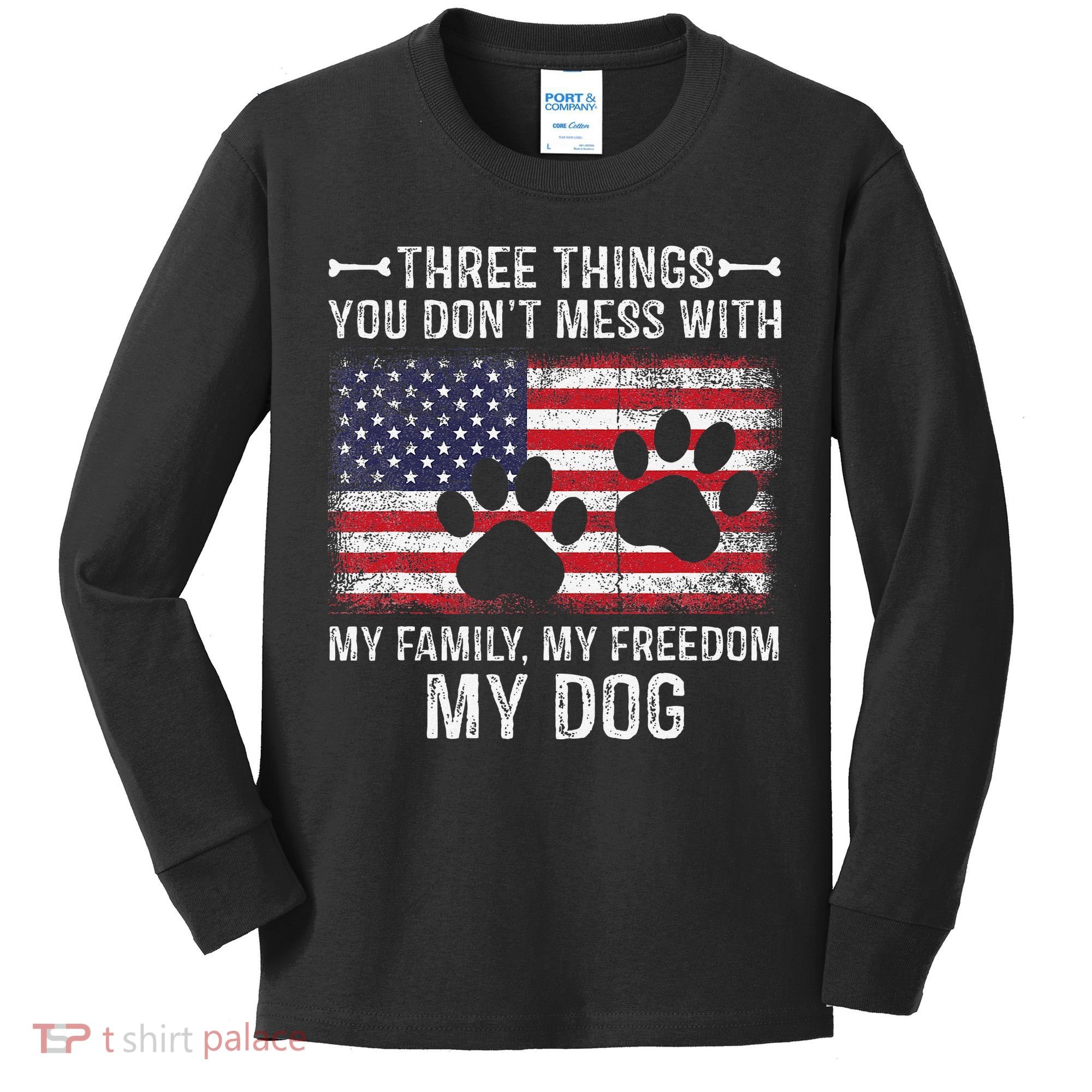 Three Things You Dont Mess With My Family Freedom My Dog Kids Long Sleeve Shirt