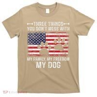 Three Things You Dont Mess With My Family Freedom My Dog T-Shirt thumb 0