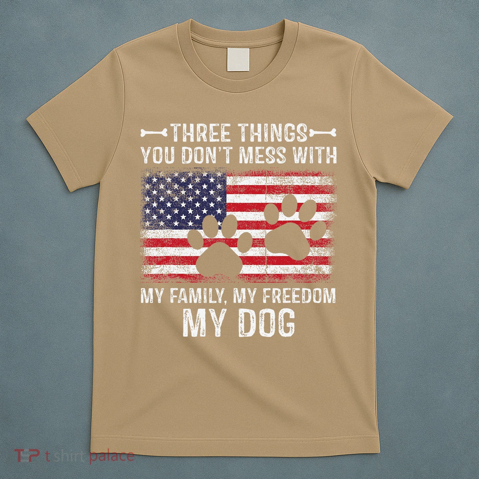 Three Things You Dont Mess With My Family Freedom My Dog T-Shirt