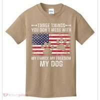 Three Things You Dont Mess With My Family Freedom My Dog Kids T-Shirt thumb 0