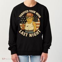 Trump Tariffed Your Mom Last Night Tariff Women's Sweatshirt thumb 0