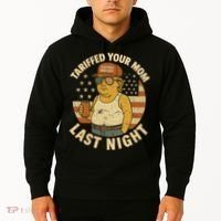Trump Tariffed Your Mom Last Night Tariff Hoodie thumb 2