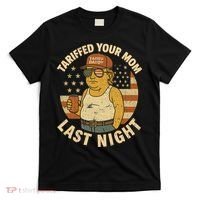 Trump Tariffed Your Mom Last Night Tariff T-Shirt thumb 0